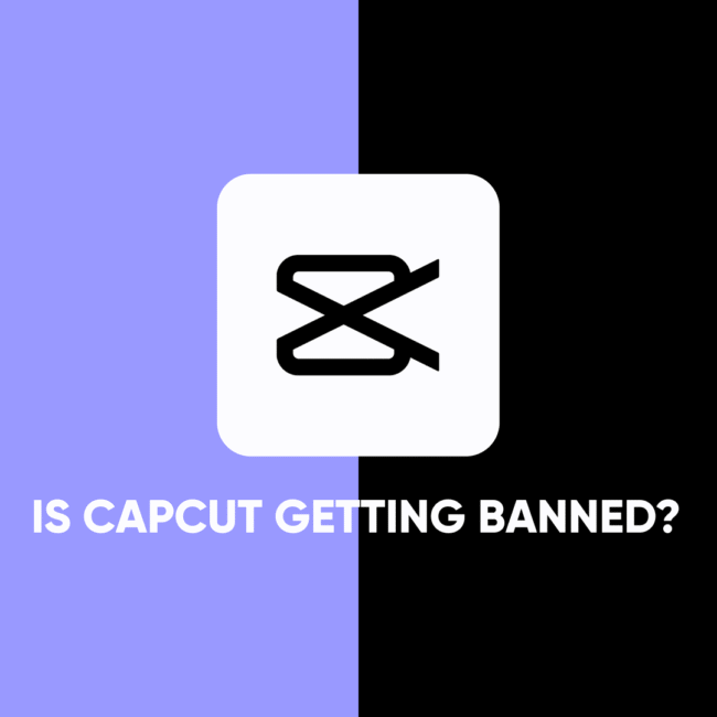 Is CapCut Getting Banned